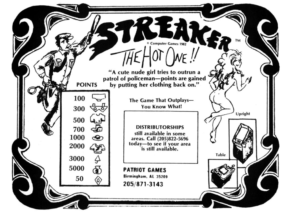 An ad for "Streaker: The Hot One!!"

A description says "A cute nude girl tries to outrun a patrol of policeman [sic], points are gained by putting her clothing back on."