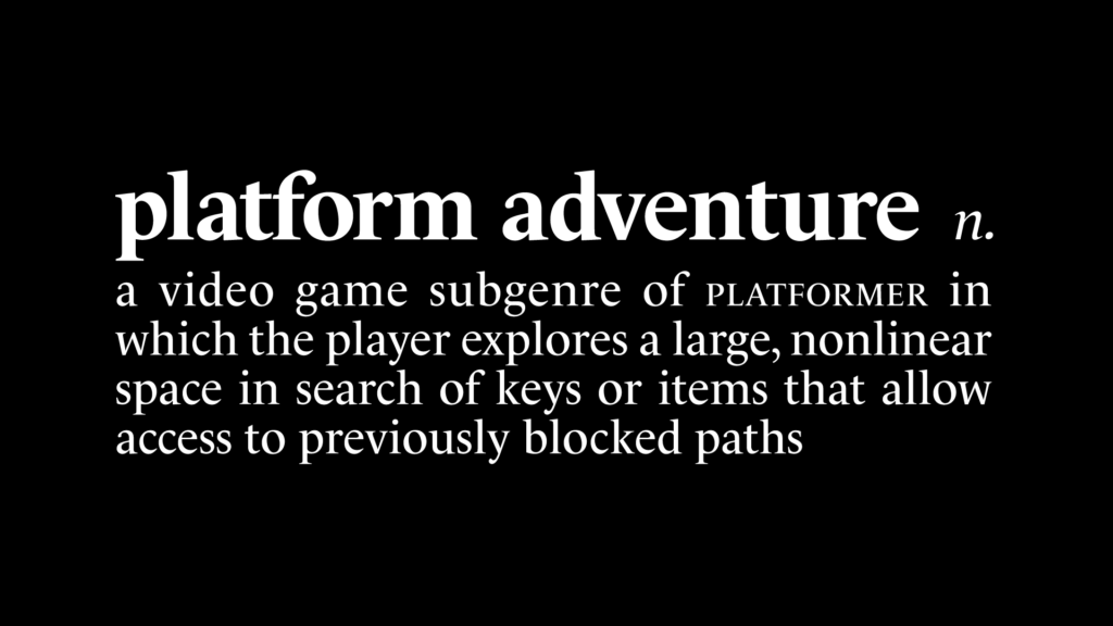 "A video game subgenre of platformer in which the player explores a large, nonlinear space in search of keys or items that allow access to previously blocked paths."